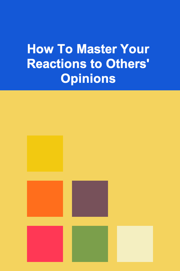 How To Master Your Reactions to Others' Opinions