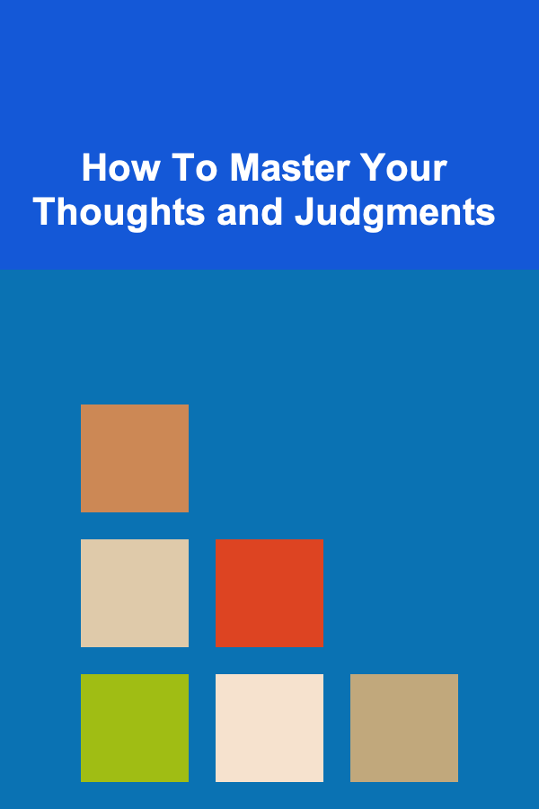 How To Master Your Thoughts and Judgments