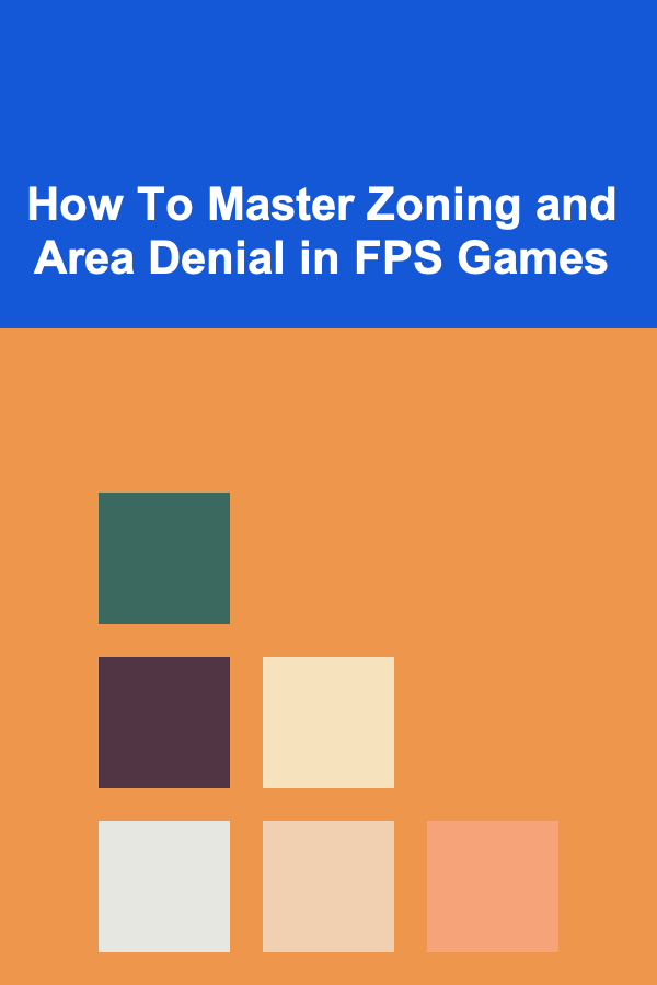 How To Master Zoning and Area Denial in FPS Games