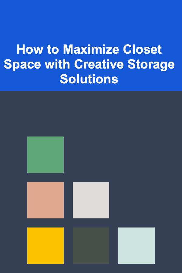 How to Maximize Closet Space with Creative Storage Solutions