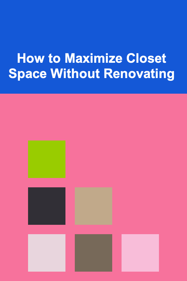 How to Maximize Closet Space Without Renovating