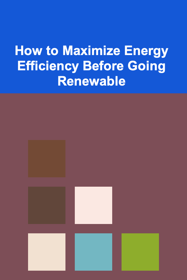 How to Maximize Energy Efficiency Before Going Renewable