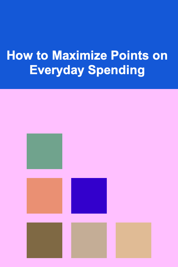 How to Maximize Points on Everyday Spending