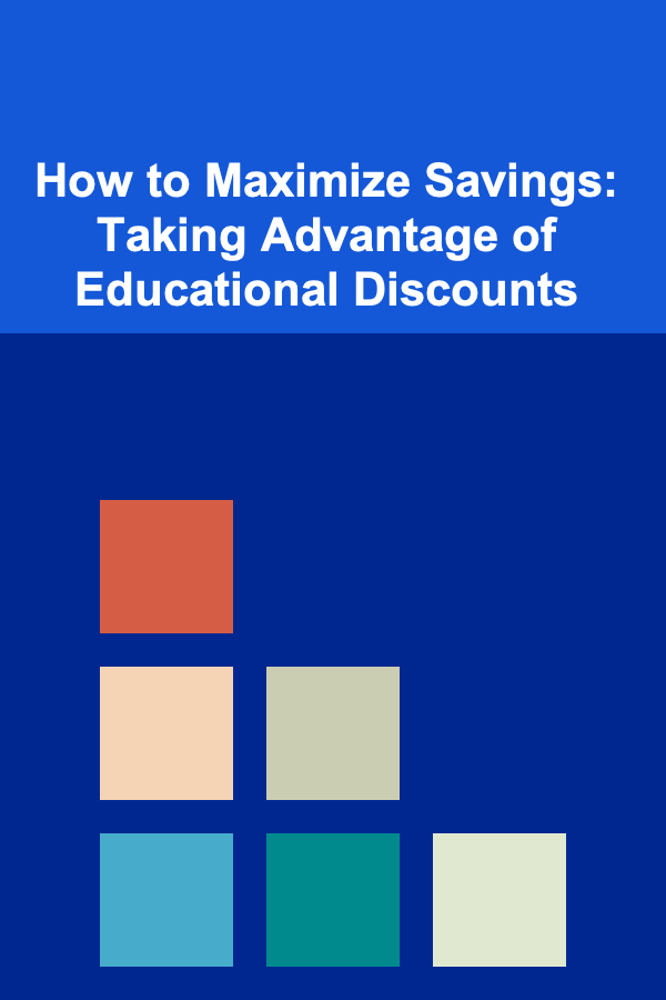 How to Maximize Savings: Taking Advantage of Educational Discounts