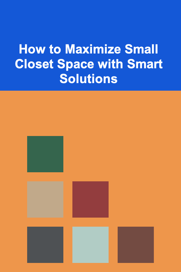 How to Maximize Small Closet Space with Smart Solutions