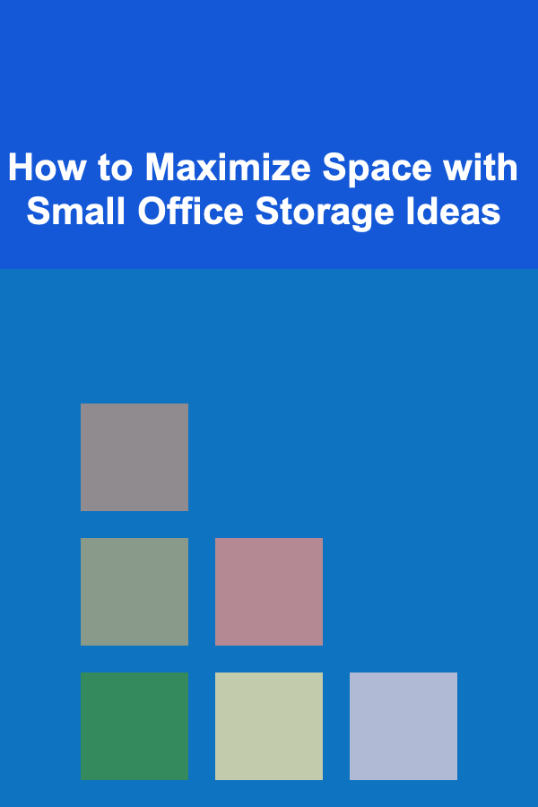 How to Maximize Space with Small Office Storage Ideas