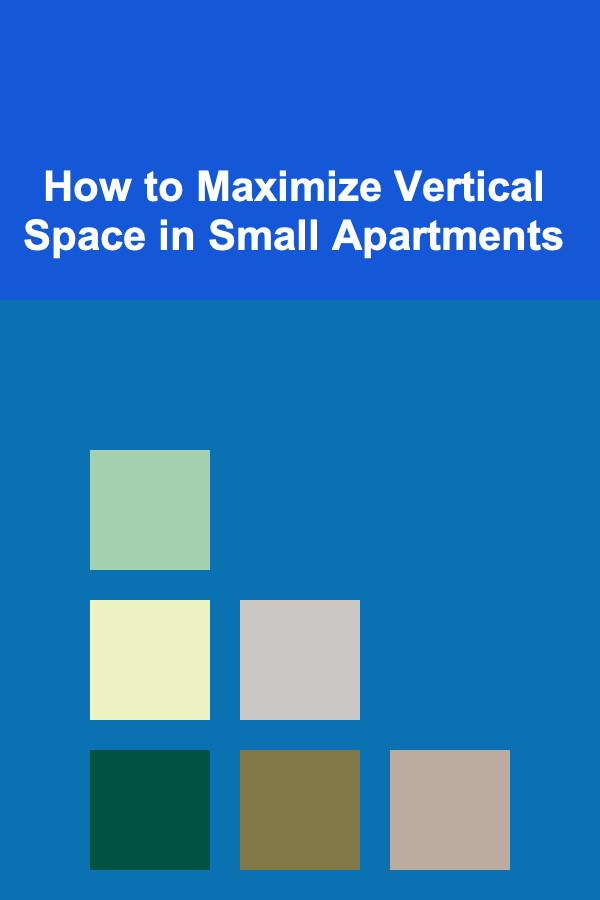 How to Maximize Vertical Space in Small Apartments