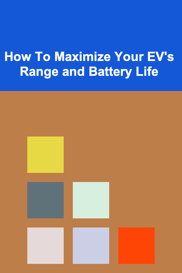 How To Maximize Your EV's Range and Battery Life