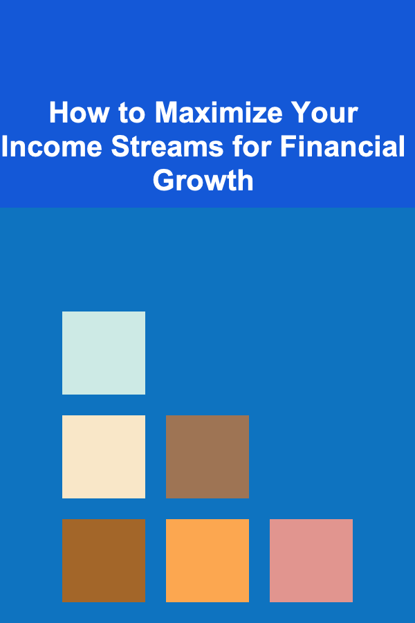 How to Maximize Your Income Streams for Financial Growth