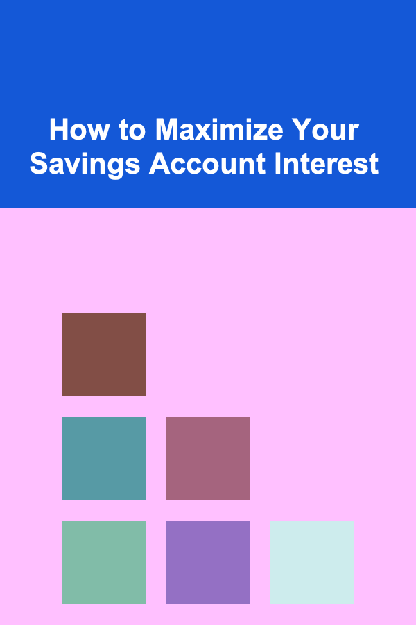 How to Maximize Your Savings Account Interest
