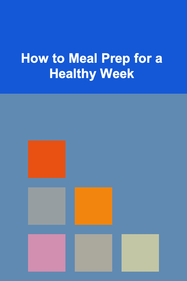 How to Meal Prep for a Healthy Week