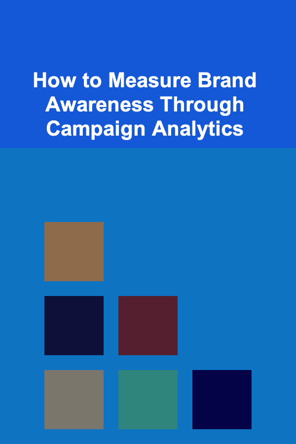 How to Measure Brand Awareness Through Campaign Analytics