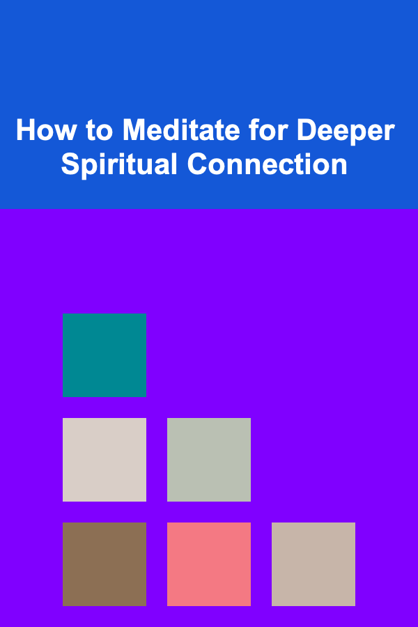 How to Meditate for Deeper Spiritual Connection