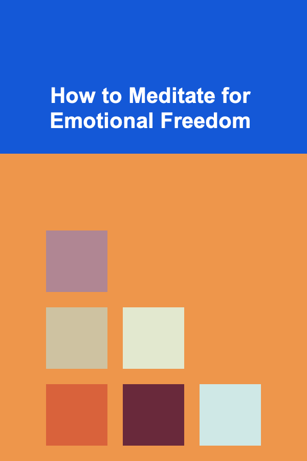 How to Meditate for Emotional Freedom