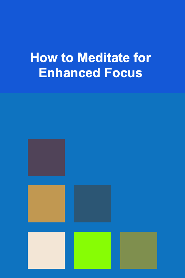 How to Meditate for Enhanced Focus