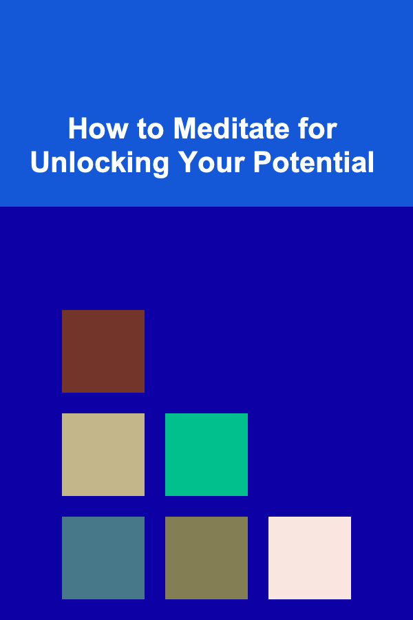 How to Meditate for Unlocking Your Potential