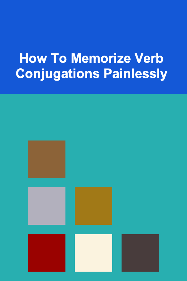 How To Memorize Verb Conjugations Painlessly