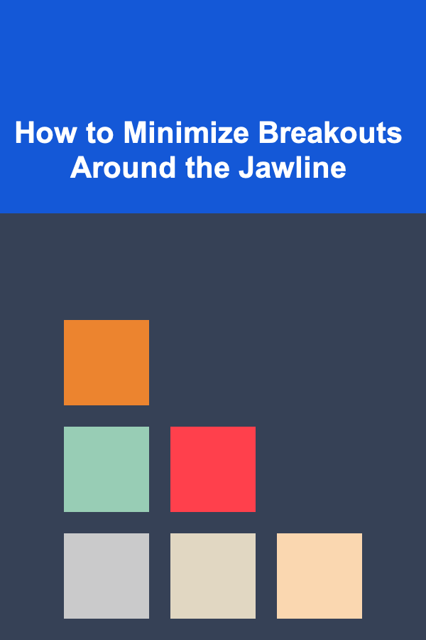 How to Minimize Breakouts Around the Jawline