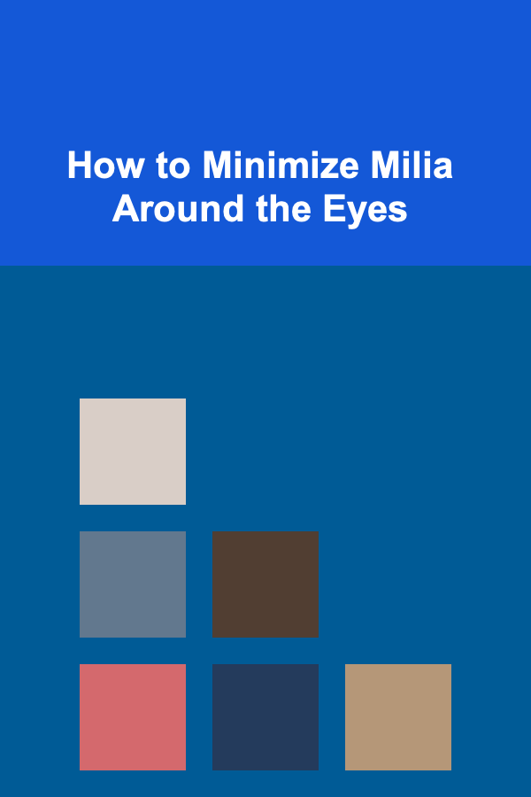 How to Minimize Milia Around the Eyes
