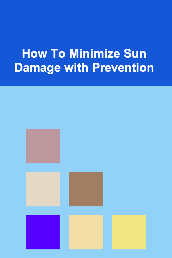 How To Minimize Sun Damage with Prevention