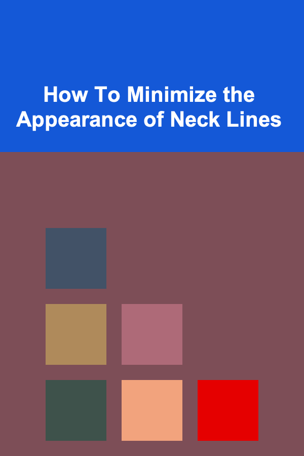 How To Minimize the Appearance of Neck Lines