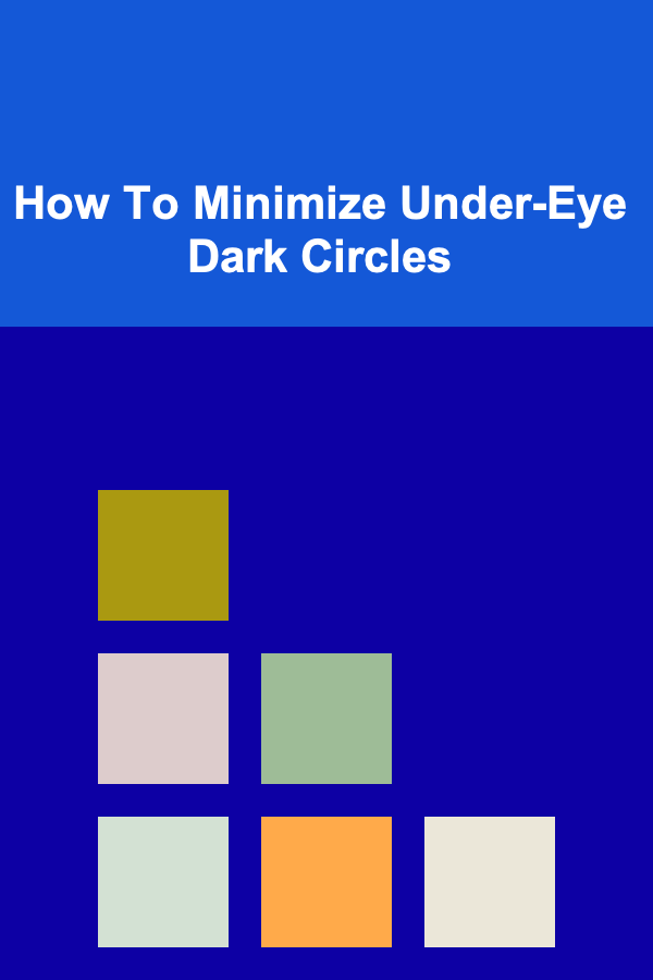 How To Minimize Under-Eye Dark Circles