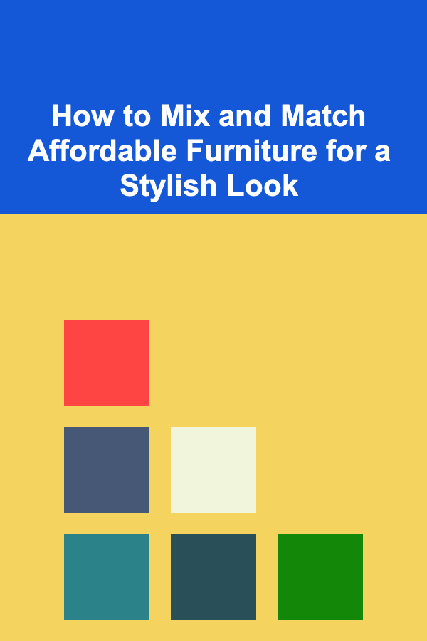 How to Mix and Match Affordable Furniture for a Stylish Look