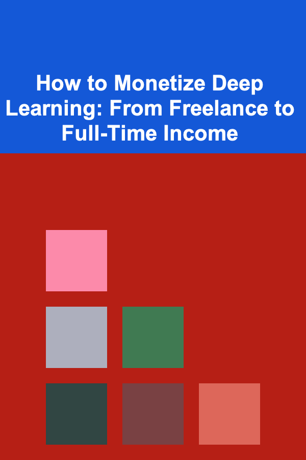 How to Monetize Deep Learning: From Freelance to Full-Time Income