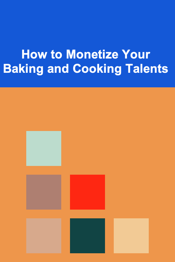 How to Monetize Your Baking and Cooking Talents