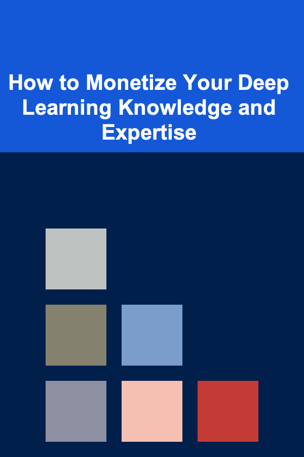How to Monetize Your Deep Learning Knowledge and Expertise