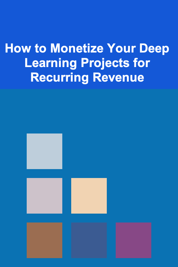 How to Monetize Your Deep Learning Projects for Recurring Revenue