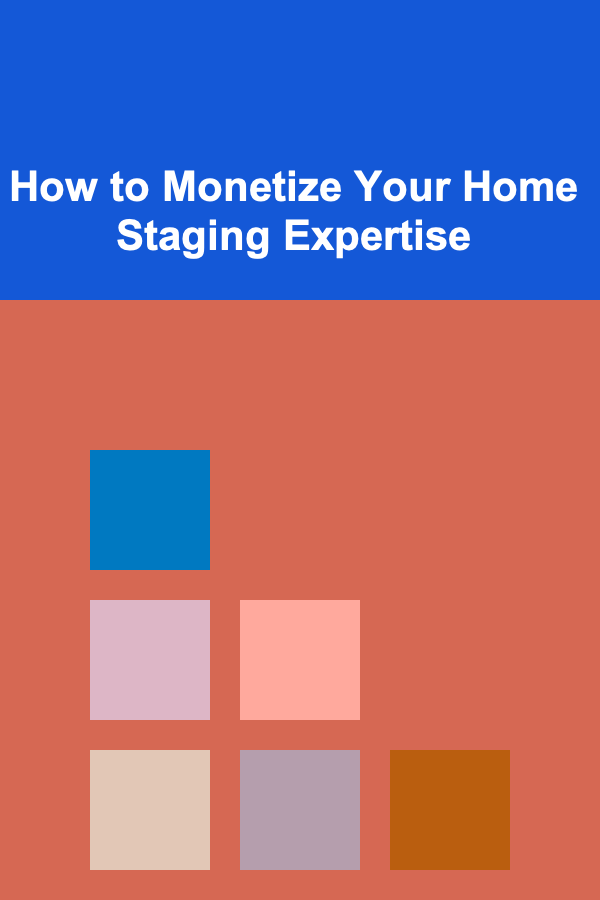 How to Monetize Your Home Staging Expertise