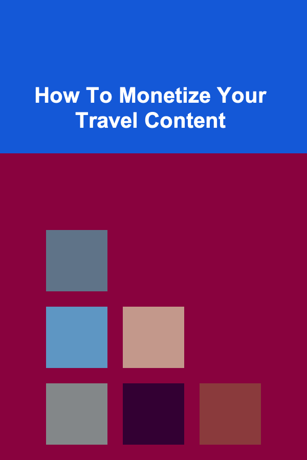 How To Monetize Your Travel Content