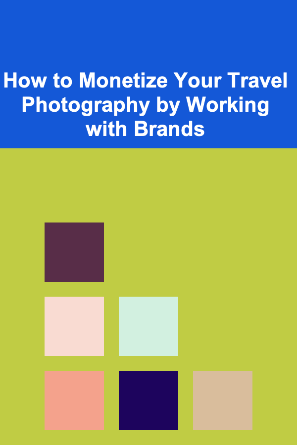 How to Monetize Your Travel Photography by Working with Brands