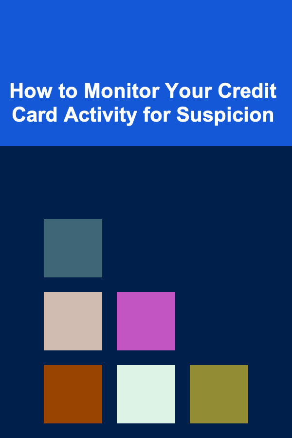 How to Monitor Your Credit Card Activity for Suspicion