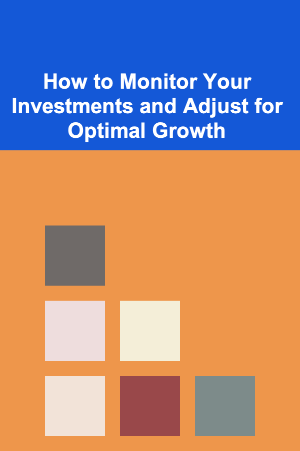 How to Monitor Your Investments and Adjust for Optimal Growth
