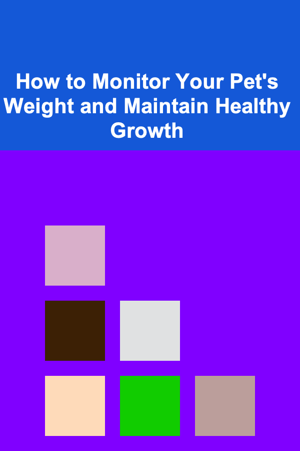 How to Monitor Your Pet's Weight and Maintain Healthy Growth