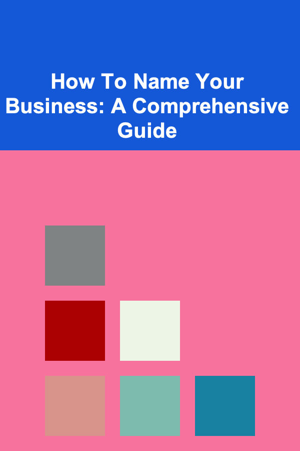 How To Name Your Business: A Comprehensive Guide