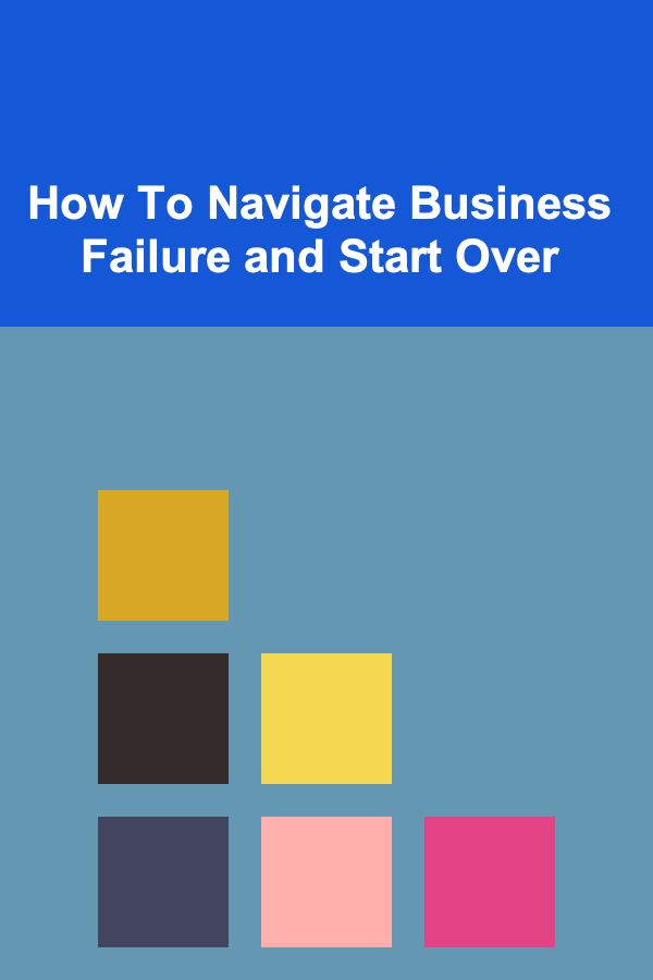 How To Navigate Business Failure and Start Over