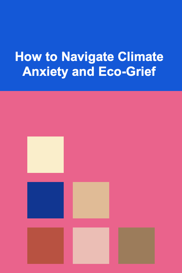 How to Navigate Climate Anxiety and Eco-Grief