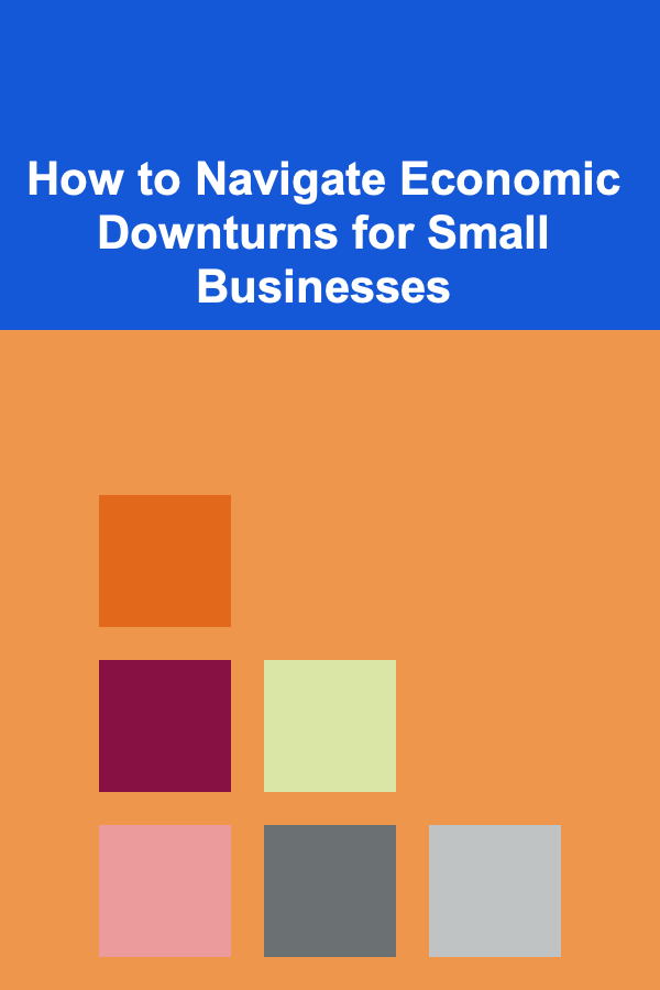 How to Navigate Economic Downturns for Small Businesses