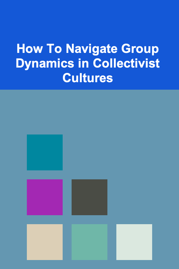How To Navigate Group Dynamics in Collectivist Cultures