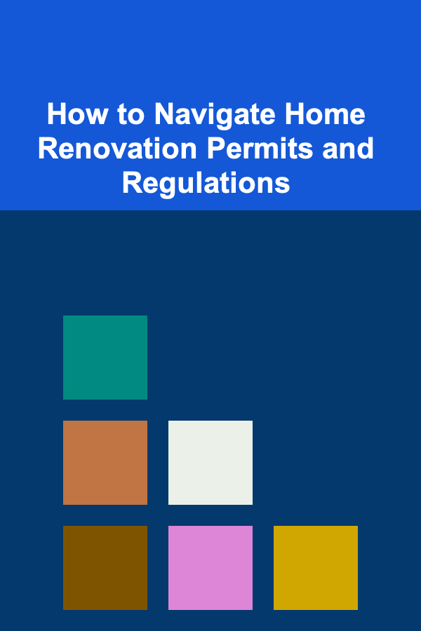 How to Navigate Home Renovation Permits and Regulations