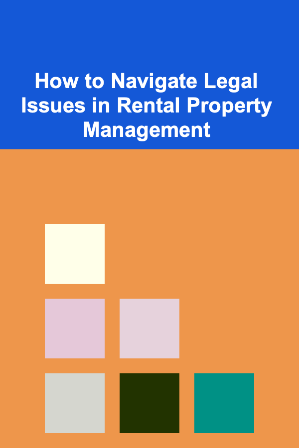 How to Navigate Legal Issues in Rental Property Management