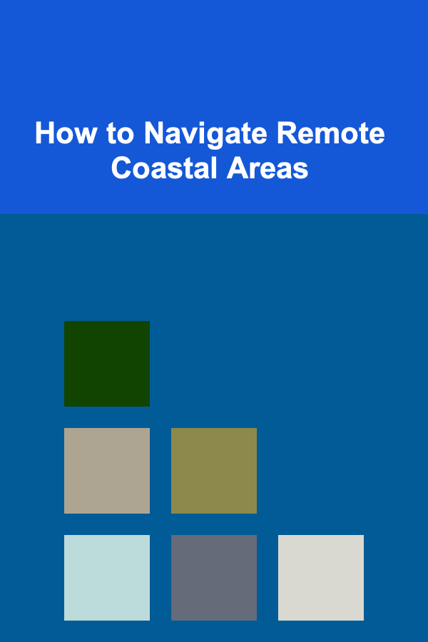 How to Navigate Remote Coastal Areas
