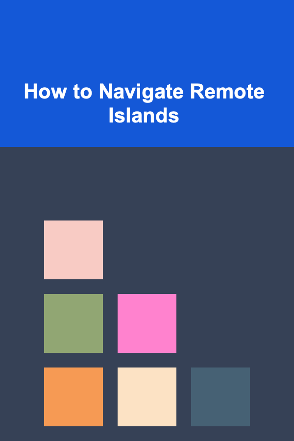 How to Navigate Remote Islands