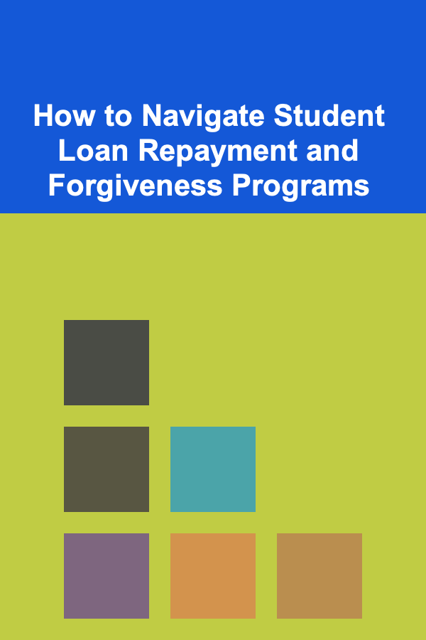 How to Navigate Student Loan Repayment and Forgiveness Programs