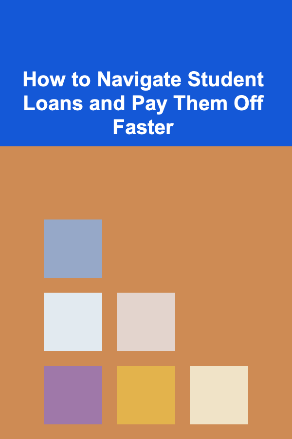 How to Navigate Student Loans and Pay Them Off Faster