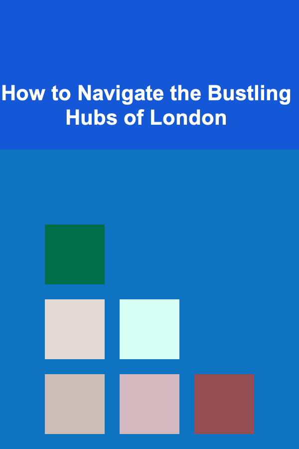 How to Navigate the Bustling Hubs of London