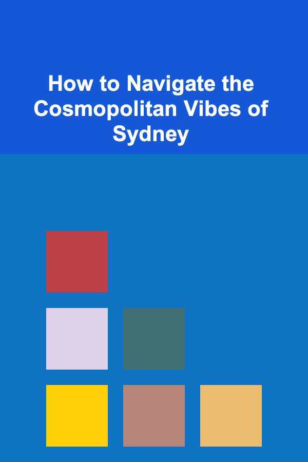 How to Navigate the Cosmopolitan Vibes of Sydney